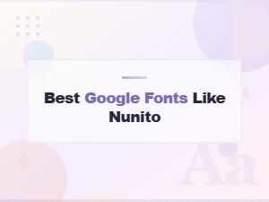 Best Free Google Fonts Like Nunito for Modern Designs