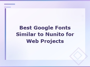 Best Google Fonts Similar to Nunito for Modern Web Projects