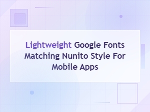 Lightweight Google Fonts Similar to Nunito for Mobile Apps