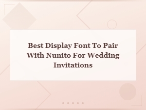 Best Display Font to Pair with Nunito for Wedding Invitations