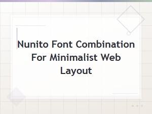 Nunito Font Combinations for Clean Minimalist Web Layouts