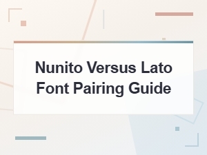 Nunito vs Lato: the Ultimate Font Pairing Guide