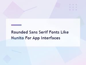 Best Rounded Sans Serif Fonts Like Nunito for App Interfaces Compared