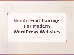 Best Nunito Font Pairings for Modern Wordpress Websites in 2024